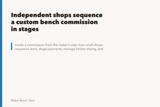 Independent shops sequence a custom bench commission in stages. Independent shops sequence a custom bench commission in stages