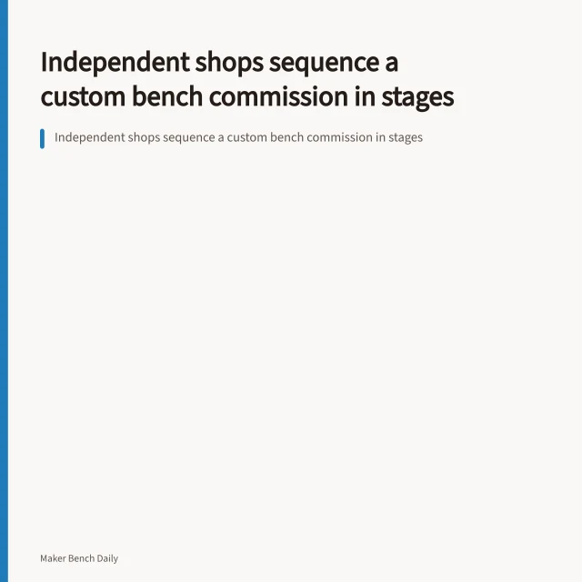 Independent shops sequence a custom bench commission in stages. Independent shops sequence a custom bench commission in stages